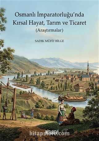 Osmanlı İmparatorluğu'nda Kırsal Hayat, Tarım ve Ticaret (Araştırmalar)