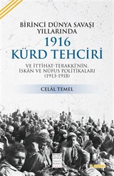 Birinci Dünya Savaşı Yıllarında 1916 Kürd Tehciri ve İttihat-Terakki'nin İskan ve Nüfus Politikaları (1913-1918)