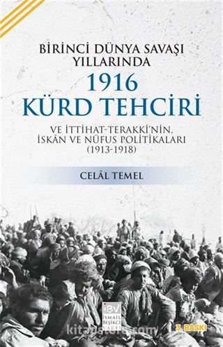 Birinci Dünya Savaşı Yıllarında 1916 Kürd Tehciri ve İttihat-Terakki'nin İskan ve Nüfus Politikaları (1913-1918)