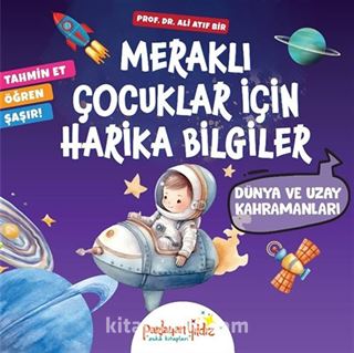 Meraklı Çocuklar İçin Harika Bilgiler / Dünya ve Uzay Kahramanları
