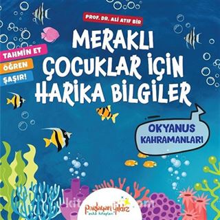 Meraklı Çocuklar İçin Harika Bilgiler / Okyanus Kahramanları