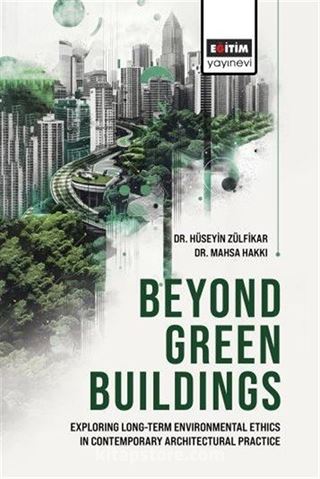 Beyond Green Buildings: Exploring Long-Term Environmenta Ethics in Contemporary Architectural Practice