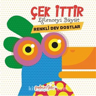 Çek İttir Eğlenceyi Büyüt / Renkli Dev Dostlar