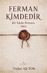 Ferman Kimdedir / Bir İskan Romanı 1865