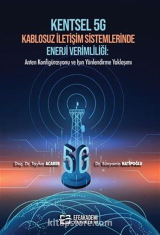Kentsel 5g Kablosuz İletişim Sistemlerinde Enerji Verimliliği: Anten Konfigürasyonu ve Işın Yönlendirme Yaklaşımı