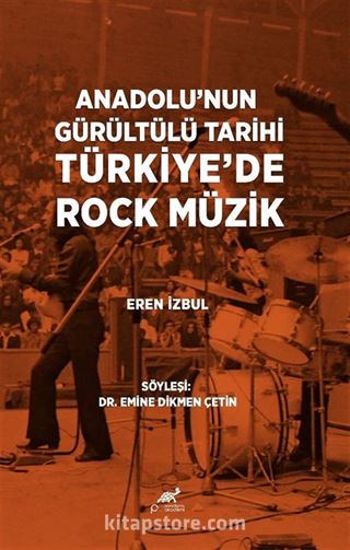 Anadolu'nun Gürültülü Tarihi Türkiye'de Rock Müzik