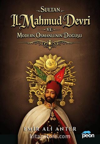 Sultan 2. Mahmud Devri Ve Modern Osmanlının Doğuşu