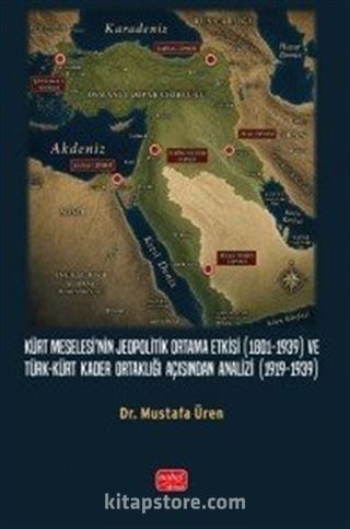 Kürt Meselesi'nin Jeopolitik Ortama Etkisi (1801-1939) ve Türk-Kürt Kader Ortaklığı Açısından Analizi (1919-1939)