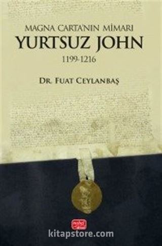 Magna Carta'nın Mimarı: Yurtsuz John (1199-1216)
