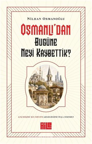 Osmanlı'dan Bugüne Neyi Kaybettik?