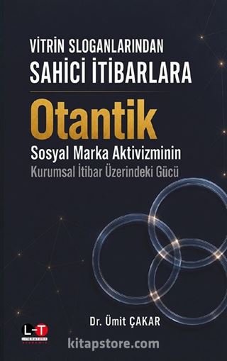 Vitrin Sloganlarından Sahici İtibarlara Otantik Sosyal Marka Aktivizminin Kurumsal İtibar Üzerindeki Gücü