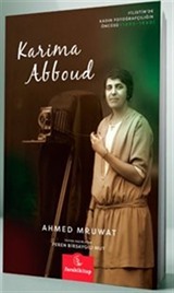Karima Abboud Filistin'de Kadın Fotoğrafçılığının Öncüsü 1893-1940