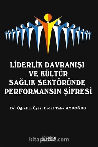 Liderlik Davranışı ve Kültür Sağlık Sektöründe Performansın Şifresi