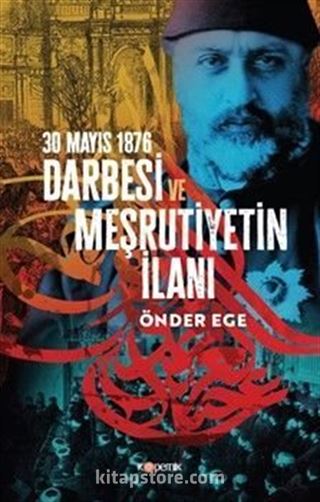 30 Mayıs 1876 Darbesi ve Meşrutiyetin İlanı