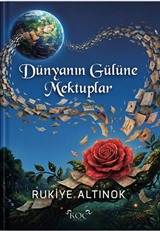Dünyanın Gülüne Mektuplar