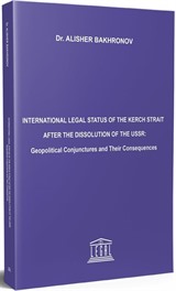 International Legal Status Of The Kerch Strait After The Dissolution Of The USSR: Geopolitical Conjunctures And Their Consequences