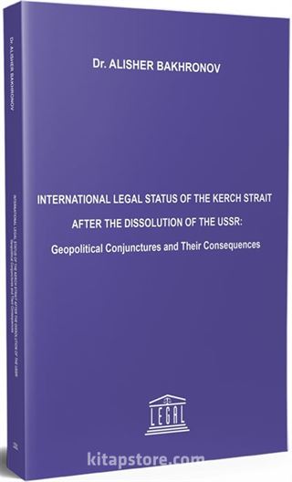 International Legal Status Of The Kerch Strait After The Dissolution Of The USSR: Geopolitical Conjunctures And Their Consequences