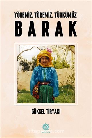 Yöremiz, Töremiz, Türkümüz Barak
