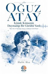 İçimde Kimsenin Duymadığı Bir Gürültü Vardı / Oğuz Atay