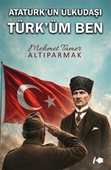 Atatürk'ün Ülküdaşı Türk'üm Ben