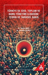 Türkiye'de Sivil Toplum ve Kamu Yönetimi İlişkisine Teorik ve Tarihsel Bakış