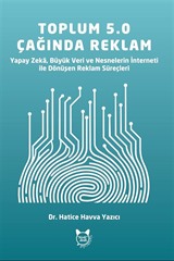 Toplum 5.0 Teknolojilerinin Reklam Süreçleri Üzerindeki Etkisi