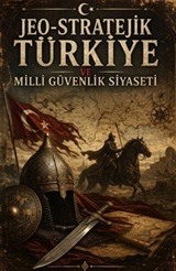 Jeo-Stratejik Türkiye ve Milli Güvenlik Siyaseti