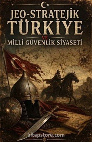Jeo-Stratejik Türkiye ve Milli Güvenlik Siyaseti
