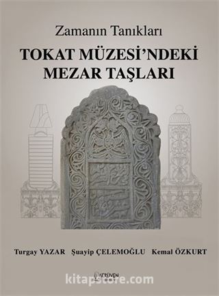 Zamanın Tanıkları / Tokat Müzesi'ndeki Mezar Taşları
