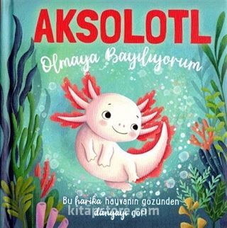 Aksolotl Olmaya Bayılıyorum