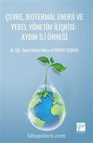 Çevre, Jeotermal Enerji ve Yerel Yönetim İlişkisi / Aydın İli Örneği