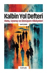 Kalbin Yol Defteri / Hata, Uyanış ve Dönüşüm Hikayeleri