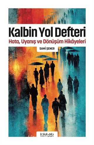 Kalbin Yol Defteri / Hata, Uyanış ve Dönüşüm Hikayeleri