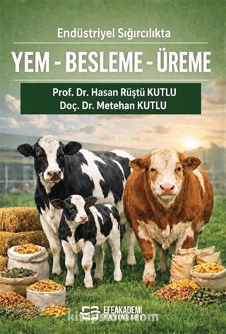 Endüstriyel Sığırcılıkta Yem-Besleme-Üreme (Teorik Temel-Pratik Uygulama)