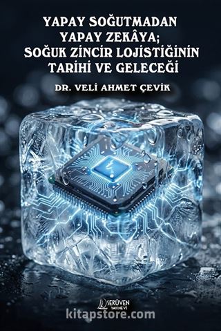 Yapay Soğutmadan Yapay Zekaya; Soğuk Zincir Lojistiğinin Tarihi ve Geleceği
