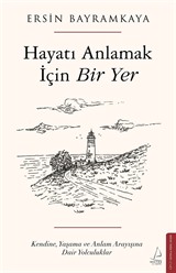 Hayatı Anlamak İçin Bir Yer