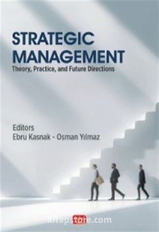 Strategıc Management - Theory, Practice, And Future Directions