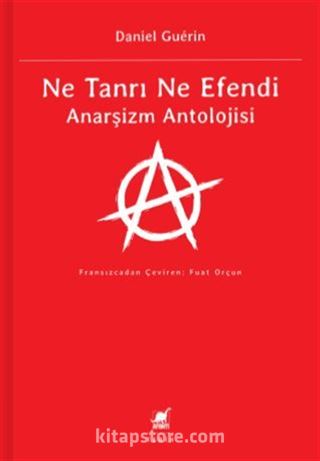 Ne Tanrı Ne Efendi Anarşizm Antolojisi