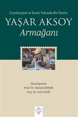 Cumhuriyet ve İzmir Yolunda Bir Ömür: Yaşar Aksoy Armağanı