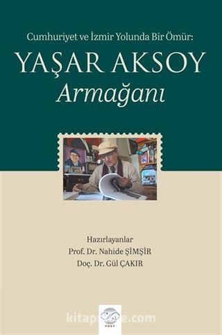 Cumhuriyet ve İzmir Yolunda Bir Ömür: Yaşar Aksoy Armağanı