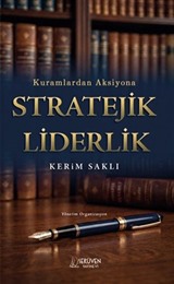 Kuramlardan Aksiyona Stratejik Liderlik