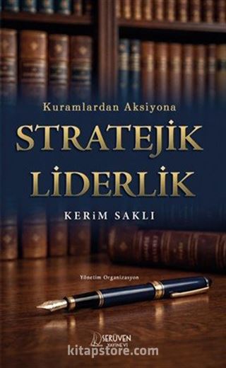 Kuramlardan Aksiyona Stratejik Liderlik
