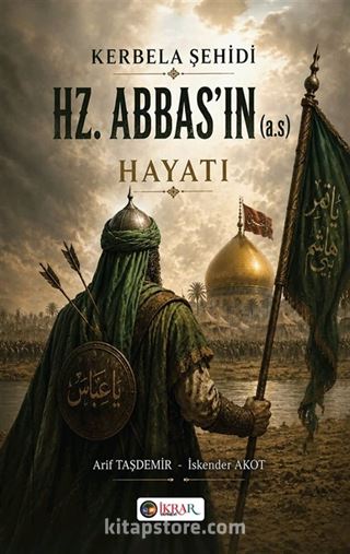 Kerbela Şehidi Hz. Abbas'ın (A.S) Hayatı
