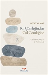 Kil Çömleğinden Gül Gömleğine Etimolojik Kazılar