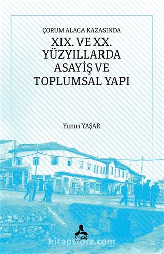 Çorum Alaca Kazasında XIX. Ve XX. Yüzyıllarda Asayiş ve Toplumsal Yapı