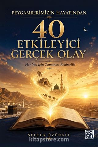 Peygamberimizin Hayatından 40 Etkileyici Gerçek Olay