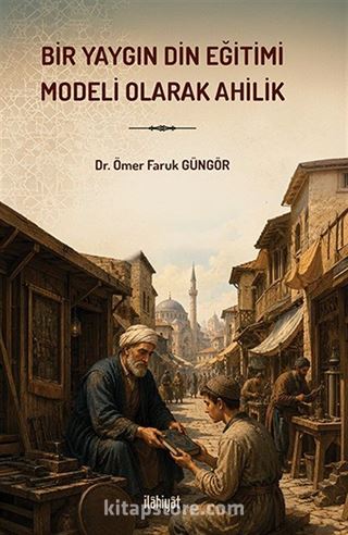 Bir Yaygın Din Eğitimi Modeli Olarak Ahilik
