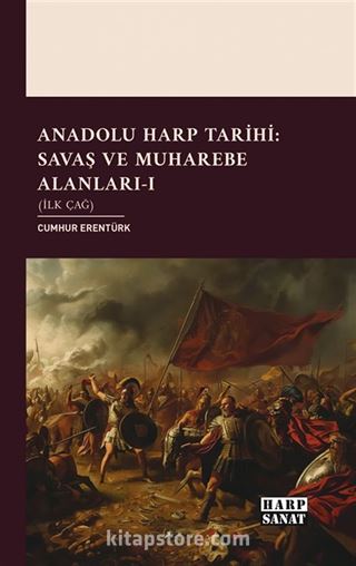 Anadolu Harp Tarihi: Savaş ve Muharebe Alanları-1 (İlk Çağ)