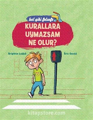 Bal Gibi Felsefe - Kurallara Uymazsam Ne Olur?  (Ciltli)