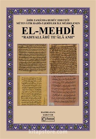 Ahir Zamanda Huruc Edeceği Mütevatir Hadis-I Şerifler İle Müjdelenen El-Mehdi Radıyallahü Teʻala Anh